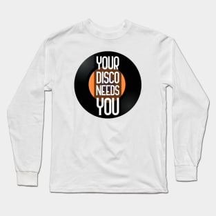 Your Disco Needs You Long Sleeve T-Shirt